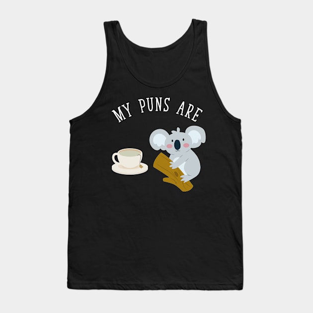 My Puns are Koala Tea Tank Top by captainmood